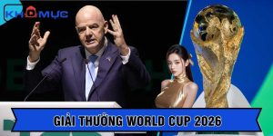 Giải thưởng world cup 2026 – Phần thưởng danh giá nhất lịch sử